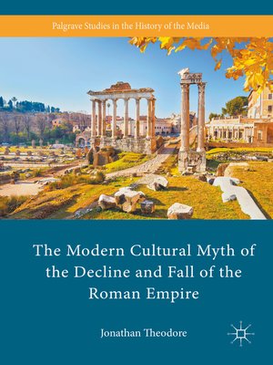 cover image of The Modern Cultural Myth of the Decline and Fall of the Roman Empire